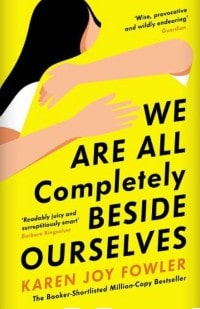 We Are All Completely Beside Ourselves by Karen Joy Fowler