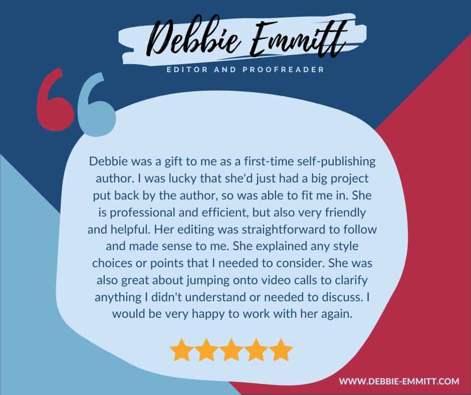  a gift to me as a first-time self-publishing author. I was lucky that she'd just had a big project put back by the author, so was able to fit me in. She is professional and efficient, but also very friendly and helpful. Her editing was straightforward to follow and made sense to me. She explained any style choices or points that I needed to consider. She was also great about jumping onto video calls to clarify anything I didn't understand or needed to discuss. I would be very happy to work with her again.