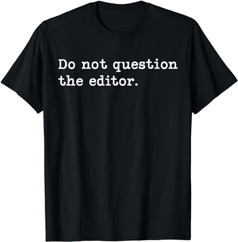 Black T-shirt with slogan "Do not question the editor"