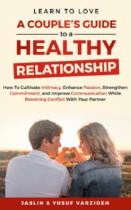 Learn to Love: A Couple's Guide to a Healthy Relationship by Jaslin and Yusuf Varzideh