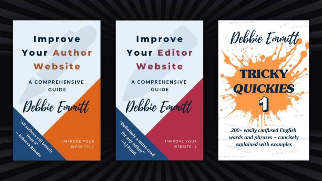 Books by Debbie Emmitt: Improve Your Author Website, Improve Your Editor Website, Tricky Quickies 1