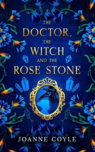The Doctor, the Witch and the Rose Stone by Joanne Coyle